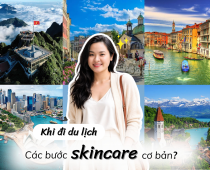 Checklist Nhỏ Gọn - Các Bước Skincare Cơ Bản Khi Đi Du Lịch